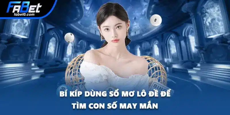 Bí kíp dùng sổ mơ lô đề để tìm con số may mắn