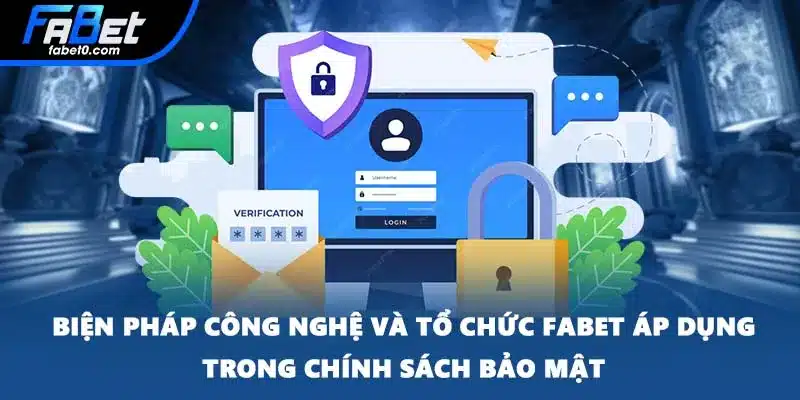 Biện pháp công nghệ và tổ chức FABET áp dụng trong chính sách bảo mật