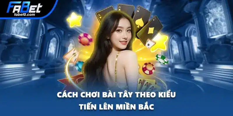 Cách chơi bài Tây theo kiểu Tiến lên miền Bắc