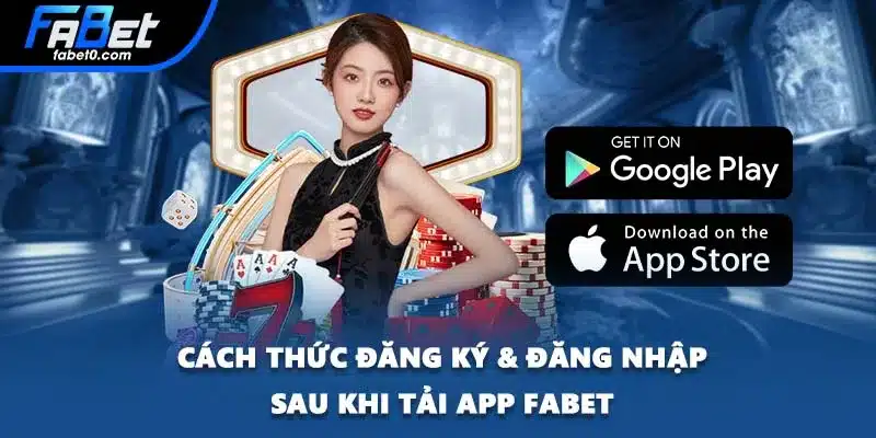 Cách thức đăng ký & đăng nhập sau khi tải app FABET