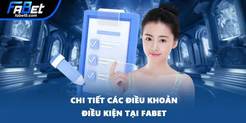 Chi tiết các điều khoản điều kiện tại FABET