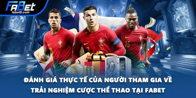 Đánh giá thực tế của người tham gia về trải nghiệm cược thể thao tại FABET