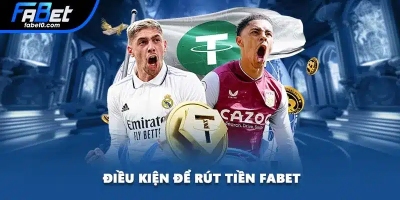 Điều kiện để rút tiền FABET