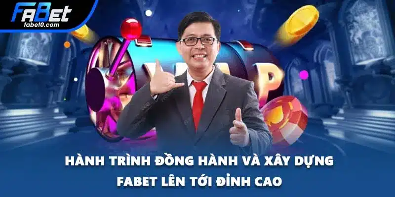 Hành trình đồng hành và xây dựng FABET lên tới đỉnh cao