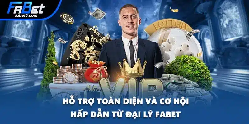 Hỗ trợ toàn diện và cơ hội hấp dẫn từ đại lý FABET