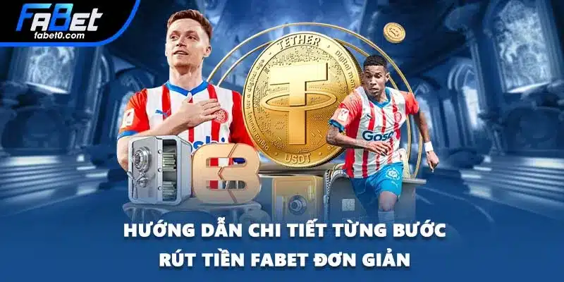 Hướng dẫn chi tiết từng bước rút tiền FABET đơn giản