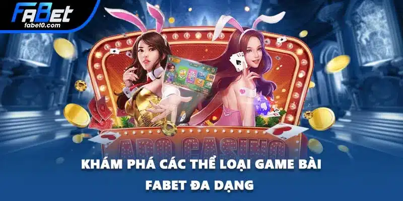 Khám phá các thể loại game bài FABET đa dạng 