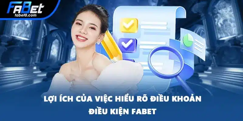 Lợi ích của việc hiểu rõ điều khoản điều kiện FABET