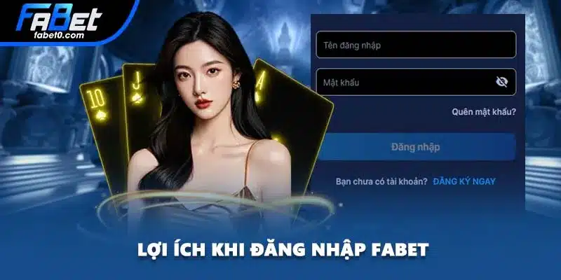 Lợi ích khi đăng nhập FABET