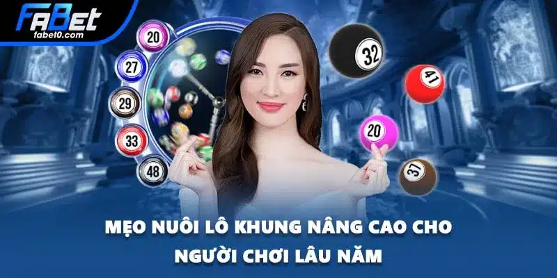 Mẹo nuôi lô khung nâng cao cho người chơi lâu năm