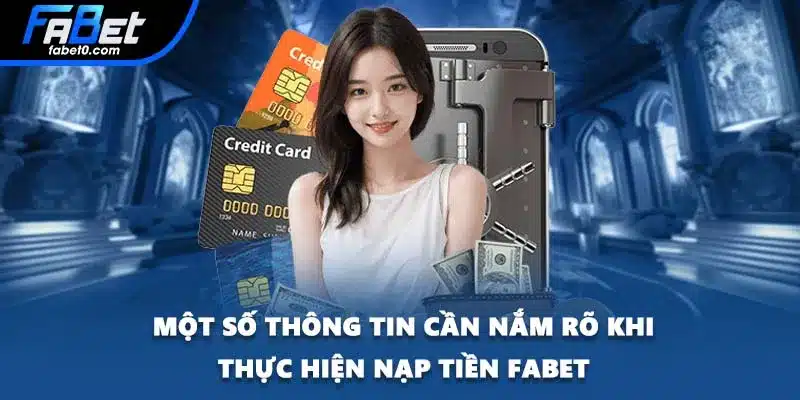 Một số thông tin cần nắm rõ khi thực hiện nạp tiền FABET