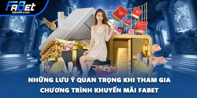 Những lưu ý quan trọng khi tham gia chương trình khuyến mãi FABET