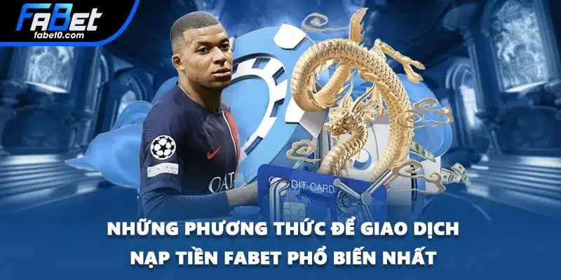 Những phương thức để giao dịch nạp tiền FABET phổ biến nhất