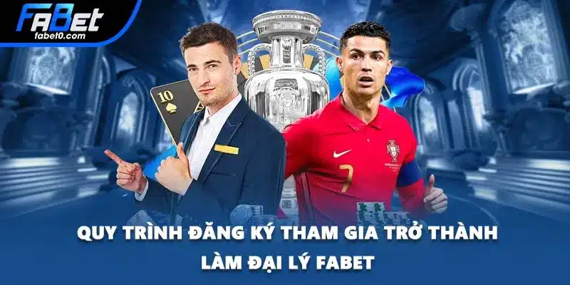 Quy trình đăng ký tham gia trở thành làm đại lý FABET
