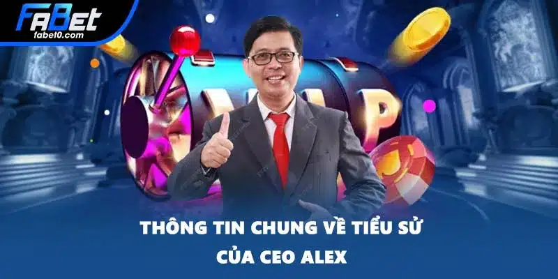 Thông tin chung về tiểu sử của CEO ALEX