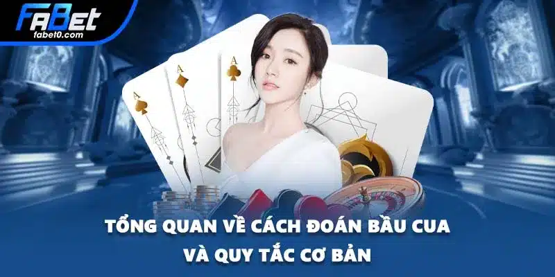 Tổng quan về cách đoán Bầu Cua và quy tắc cơ bản