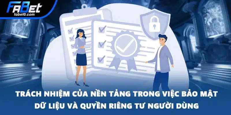 Trách nhiệm của nền tảng trong việc bảo mật dữ liệu và quyền riêng tư người dùng