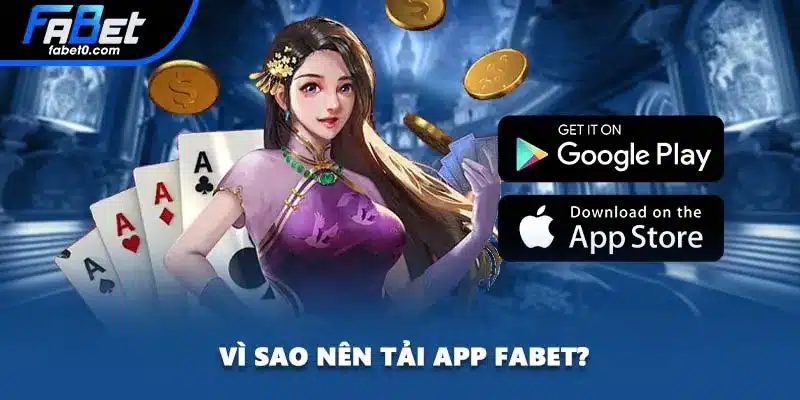 Vì sao nên tải app FABET?